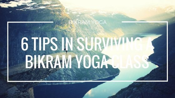 6 Important Tips on How to Survive a Bikram Yoga Class