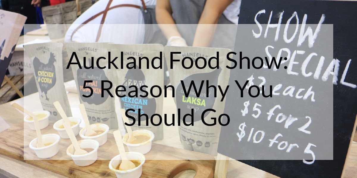 Auckland Food Show: 5 Reasons Why You Should Go